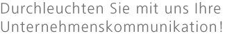 Fit für 2010? - Durchleuchten Sie mit uns Ihre Unternehmenskommunikation.